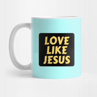 Love Like Jesus | Christian Typography Mug